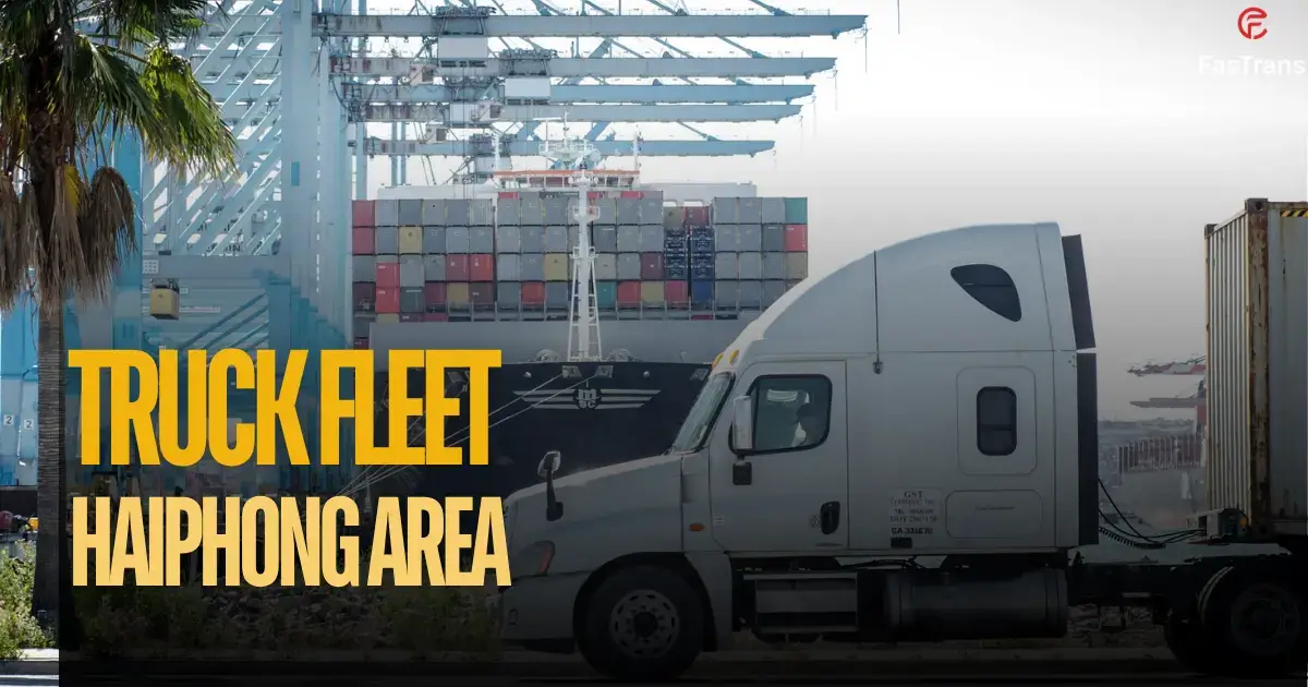 Essential trucking services at Hai Phong port - Fastrans VN